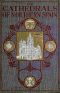 [Gutenberg 31965] • The Cathedrals of Northern Spain / Their History and Their Architecture; Together with Much of Interest Concerning the Bishops, Rulers and Other Personages Identified with Them